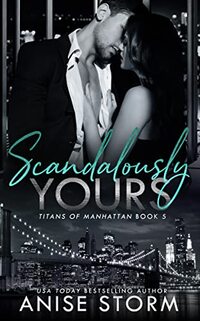 Scandalously Yours (Titans Of Manhattan Book 5)