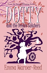 DOTTY and the Dream Catchers: A Magical Fantasy Adventure for 8-12 year olds (The DOTTY Series Book 3) - Published on Sep, 2017