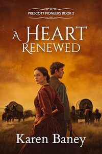 A Heart Renewed: Prescott Pioneers Book 2