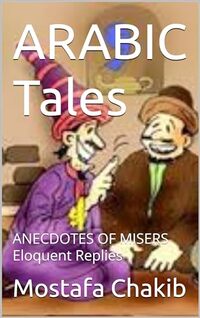 ARABIC Tales: ANECDOTES OF MISERS Eloquent Replies