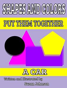 Shapes and Colors: Put them Together: A Car