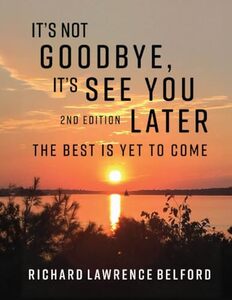 It's Not Goodbye, It’s See You Later –: The Best Is Yet To Come