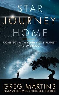 STAR JOURNEY HOME: CONNECT WITH YOUR HOME PLANET AND OVERSOUL
