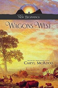 Wagons West (New Beginnings Family Saga Book 1)