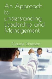 An Approach to understanding Leadership and Management