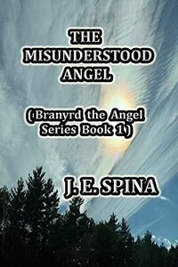 The Misunderstood Angel: Branyrd the Angel Series Book 1 - Published on Oct, 2022