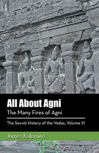 All About Agni: The Many Fires of Agni