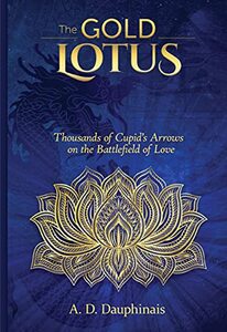 The Gold Lotus: Thousands of Cupid's Arrows on the Battlefield of Love (The Gold Lotus Trilogy Book 1)