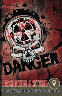 Horror Writing Prompts for Authors on Location - Description and Setting (Danger Skull Design): Pocket size for 20 separate locations, each with over 40 writing prompts