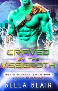 Craved by the Vissigroth: A SciFi Alien Romance (The Vissigroths of Leander Book 5)