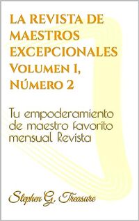 LA REVISTA DE MAESTROS EXCEPCIONALES Volumen 1, NÃºmero 2: Tu empoderamiento de maestro favorito mensual Revista (TEACHER EMPOWERMENT BOOK SERIES)