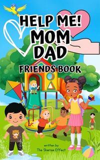 Help Me! Mom Dad - Friends Book: Friendships and Family - Published on Jan, 2024