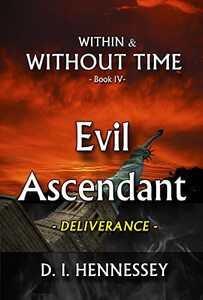 EVIL ASCENDANT - DELIVERANCE: Within and Without Time - Book IV (Within & Without Time 4) - Published on Apr, 2022