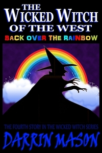 The Wicked Witch of the West: Back Over the Rainbow