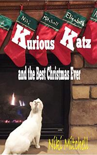 Kurious Katz and the Best Christmas Ever (A Kitty Adventure for Kids and Cat Lovers Book 7)