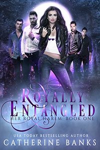 Royally Entangled: A Reverse Harem Fantasy (Her Royal Harem Book 1)