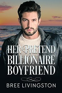 Her Pretend Billionaire Boyfriend: A Clean Billionaire Romance Book One - Published on Mar, 2018