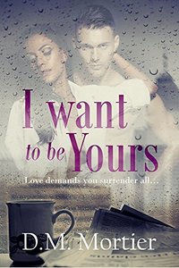I Want To Be Yours (British Billionaires Book 1) - Published on Jan, 2015