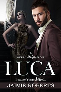 LUCA (Because You're Mine) (The Sicilian Mafia Series Book 2)