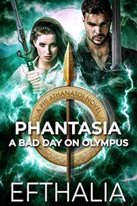 Phantasia: A Bad Day On Olympus (Phi Athanatoi Book 2) - Published on Feb, 2020