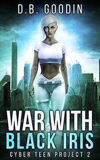 War With Black Iris (Cyber Teen Project Book 2) - Published on May, 2020