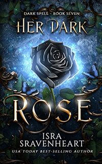 Her Dark Rose: The Ultimate Price A Witch Must Pay But Fate Intervenes (Dark Spell Series Book 7)