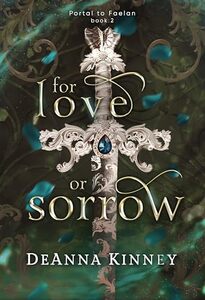 For Love or Sorrow: A Fae Fantasy Romance (Portal to Faelan, Book 2)