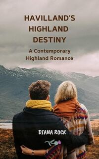 Havilland's Highland Destiny: A Contemporary Highland Romance