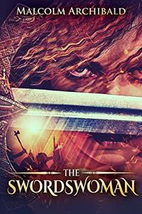 The Swordswoman: Epic Fantasy Adventure Set In The Dark Ages Of Scotland