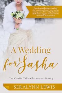 A Wedding for Sasha: A Small Town Christmas Romance (The Cookie Table Chronicles Book 3) - Published on Mar, 2024