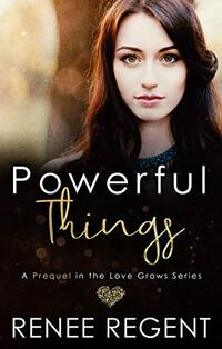 Powerful Things: A Love Grows Short Story Prequel (Love Grows Series)