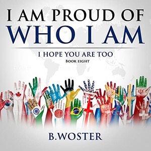 I Am Proud of Who I Am: I hope you are too (Book eight) - Published on Jan, 2022