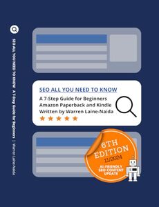 SEO All You Need to Know: Get Yourself and Your Website Found! A 7-Step Beginner’s Guide to Basic Search Engine Optimisation