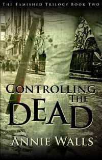 Controlling the Dead (The Famished Trilogy Book 2)