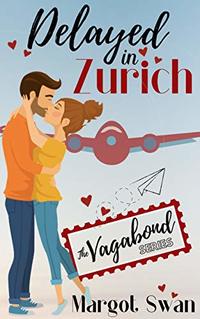 Delayed In Zurich: A New Adult Romantic Comedy (The Vagabond Series) - Published on Sep, 2020