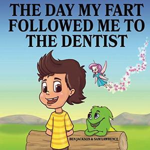 The Day My Fart Followed Me To the Dentist (My Little Fart)