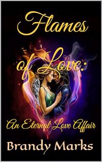 Flames of Love:: An Eternal Love Affair