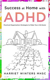 Success at Home with ADHD: Practical Organization Strategies to Make your Life Easier