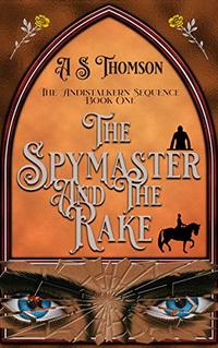 The Spymaster and The Rake: The Andistalkern Sequence Book One