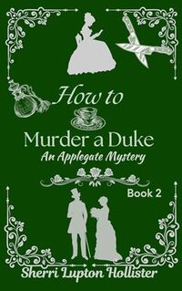 How to Murder a Duke: An Applegate Mystery (An Applegate Series Book 2)