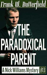 The Paradoxical Parent (A Nick Williams Mystery Book 13)