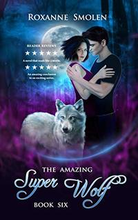 The Amazing Super Wolf (The Amazing Wolf Boy Book 6)