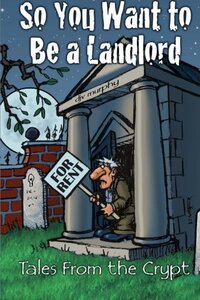 So You Want To Be A Landlord: Tales From The Crypt