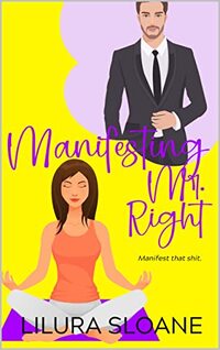 Manifesting Mr. Right: Laugh-out-loud romantic comedy (Manifesting Dreams Book 1)