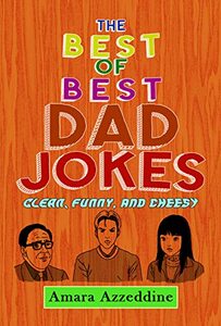 The Best Of The Best Dad Jokes: Clean, Funny, And Cheesy book | Over 130 of the Best Jokes, The Perfect Gift for All Ages!