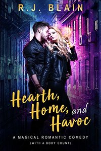 Hearth, Home, and Havoc: A Magical Romantic Comedy (with a body count)