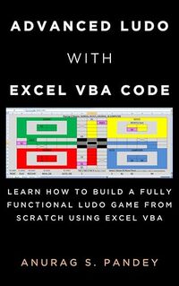 Advanced Ludo with Excel VBA Code: Learn How to Build a Fully Functional Ludo Game from Scratch Using Excel VBA