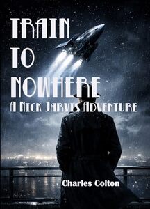 Train To Nowhere: A Nick Jarvis Adventure (The Adventures of Nick Jarvis)
