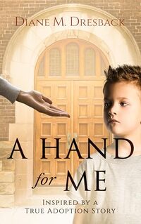 A Hand for Me: Inspired By a True Adoption Story