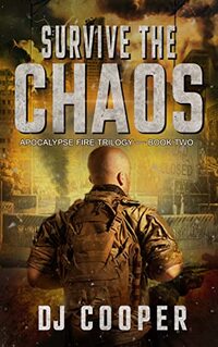 Survive the Chaos: Post Apocalyptic Survival Thriller (Apocalypse Fire Book 2)